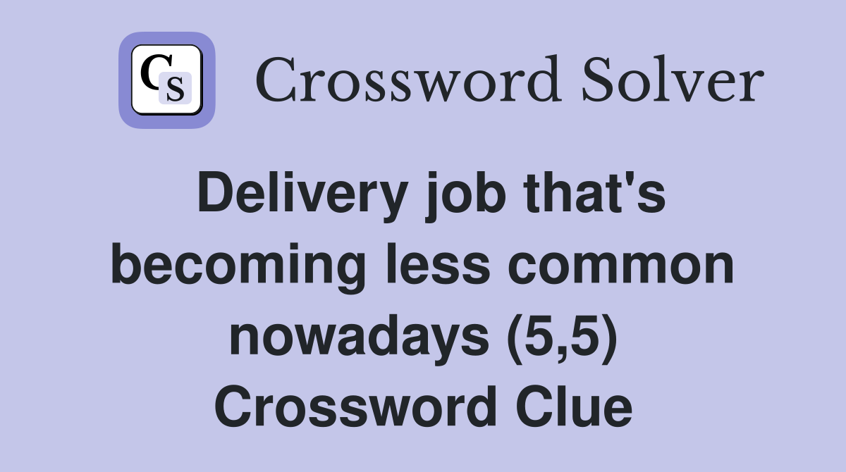Delivery job that's becoming less common nowadays (5,5) Crossword Clue