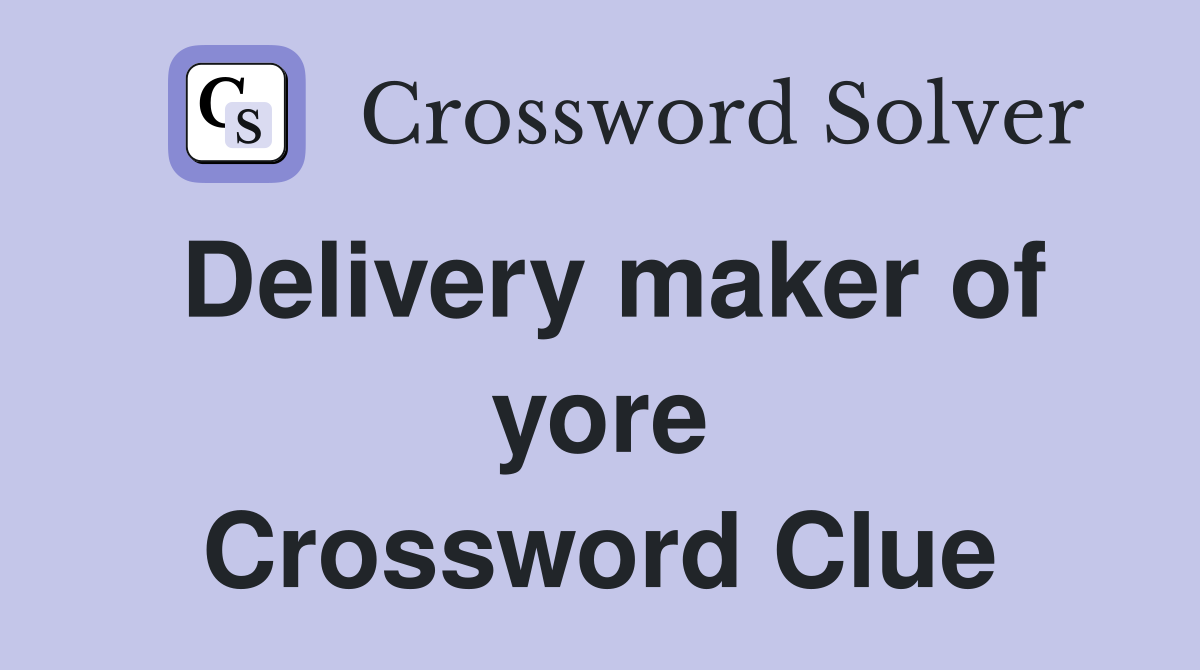 Delivery maker of yore Crossword Clue