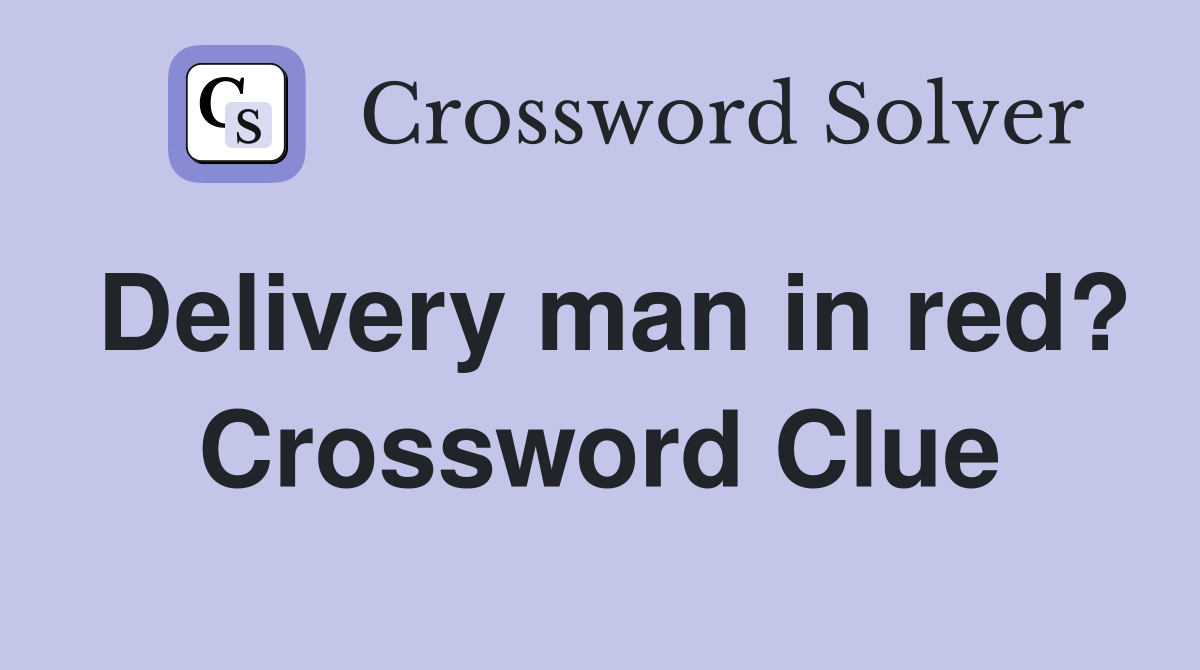 Delivery man in red? Crossword Clue