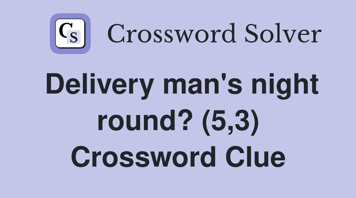 Delivery man's night round? (5,3) Crossword Clue