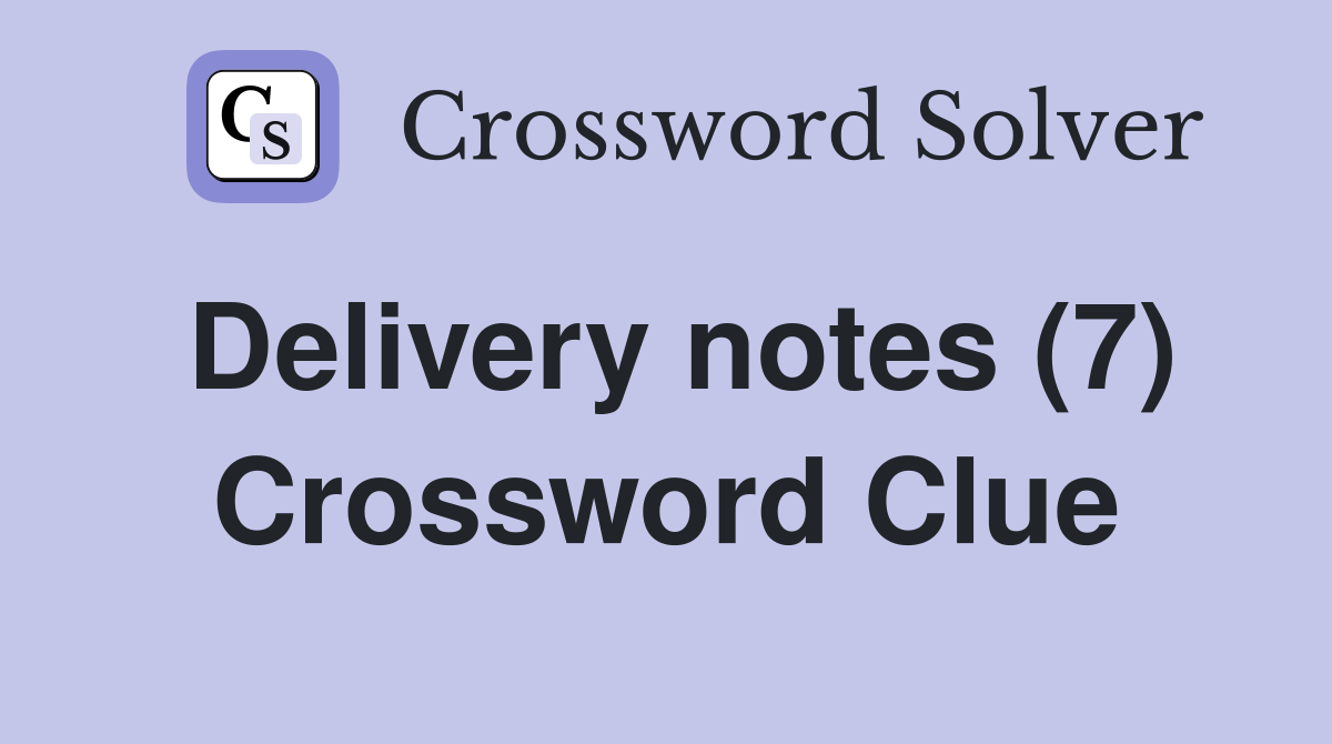 Delivery notes (7) Crossword Clue