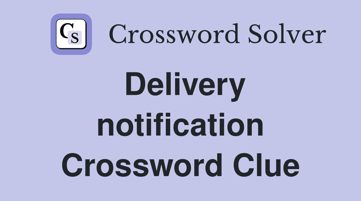 Delivery notification Crossword Clue