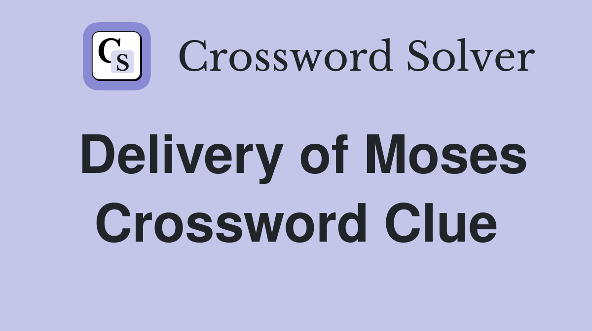 Delivery of Moses Crossword Clue