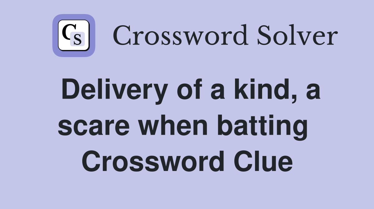 Delivery of a kind, a scare when batting  Crossword Clue