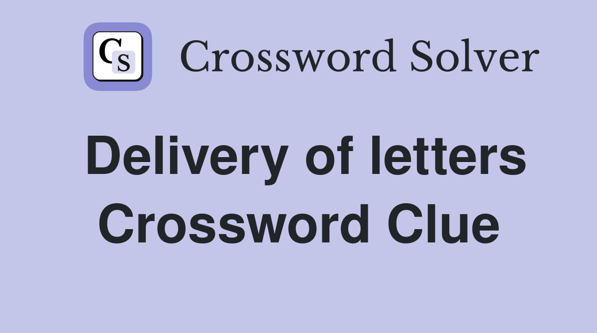 Delivery of letters Crossword Clue