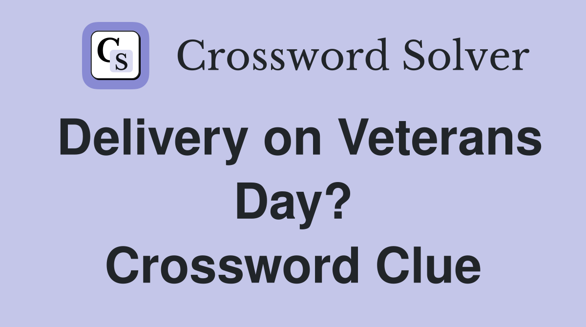 Delivery on Veterans Day? Crossword Clue