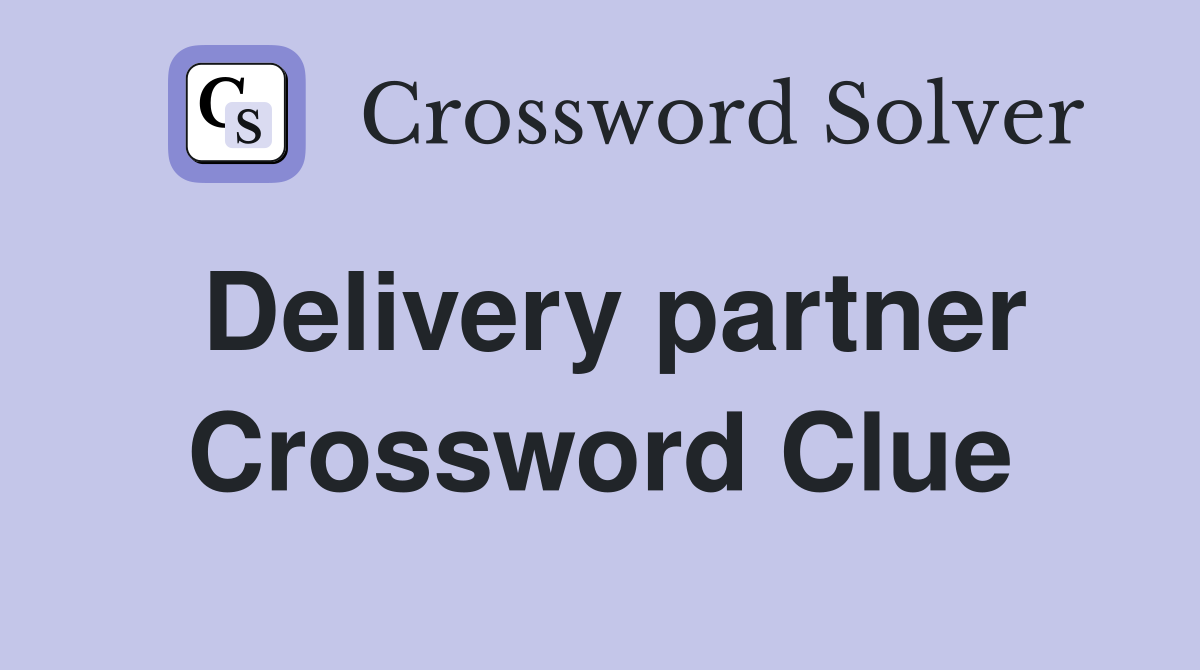 Delivery partner Crossword Clue