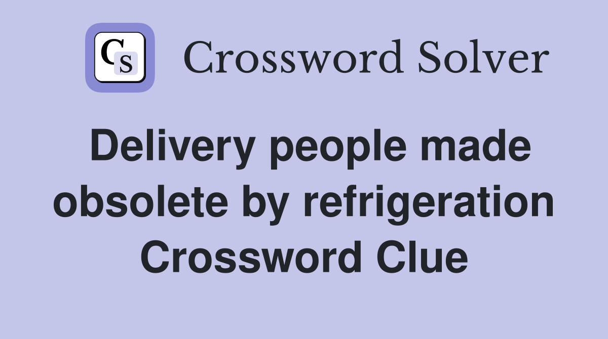 Delivery people made obsolete by refrigeration Crossword Clue
