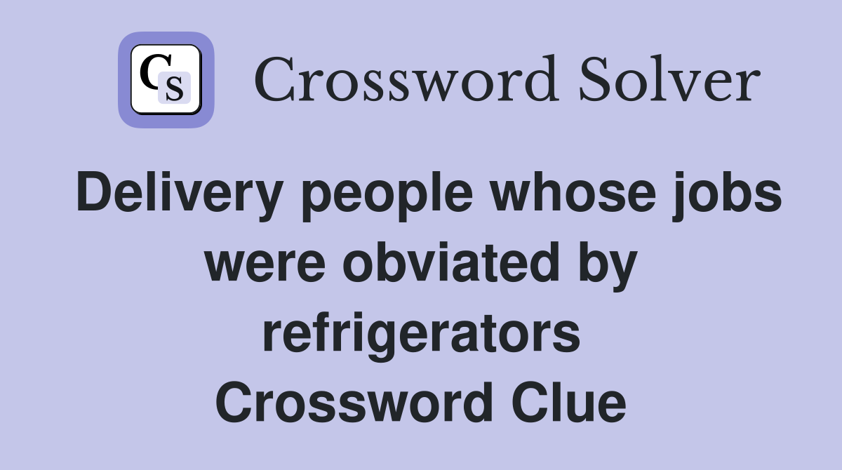 Delivery people whose jobs were obviated by refrigerators Crossword Clue