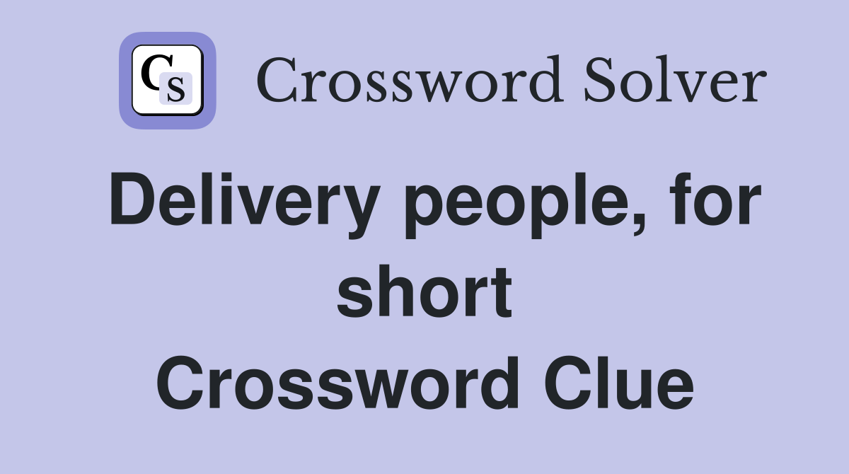 Delivery people, for short Crossword Clue