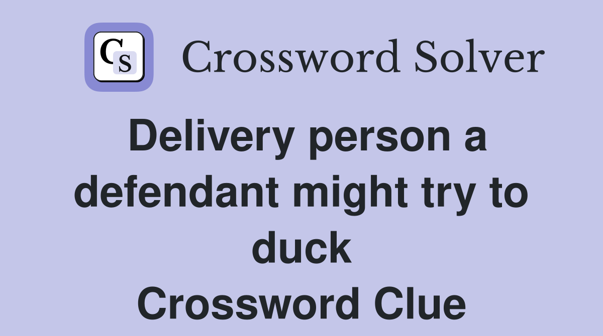 Delivery person a defendant might try to duck Crossword Clue