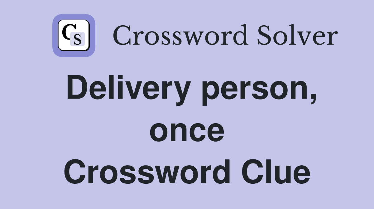 Delivery person, once Crossword Clue