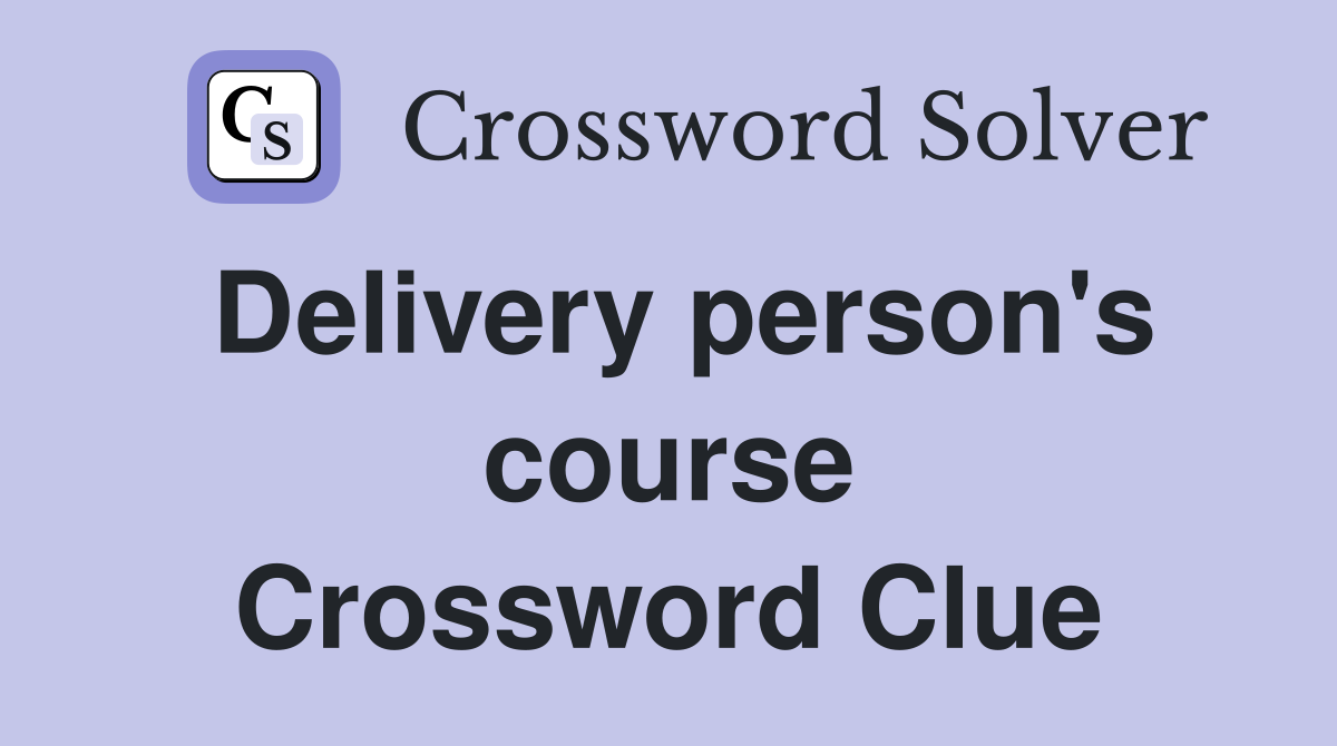Delivery person's course Crossword Clue