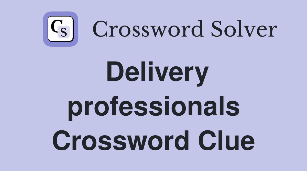 Delivery professionals Crossword Clue