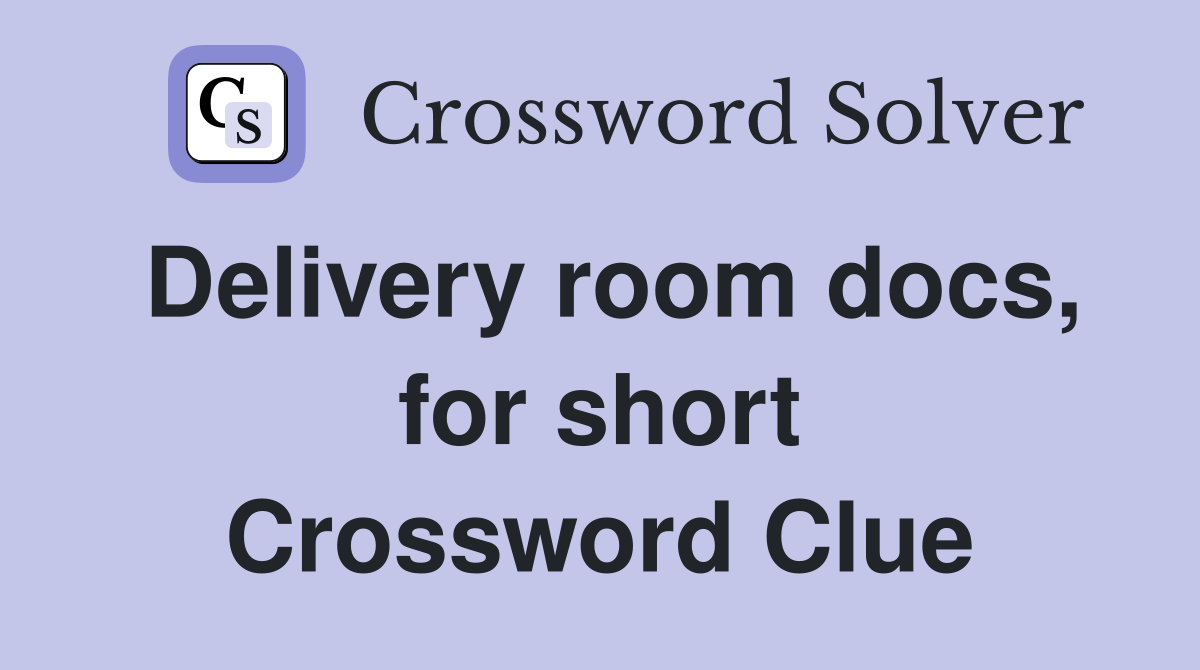 Delivery room docs, for short Crossword Clue