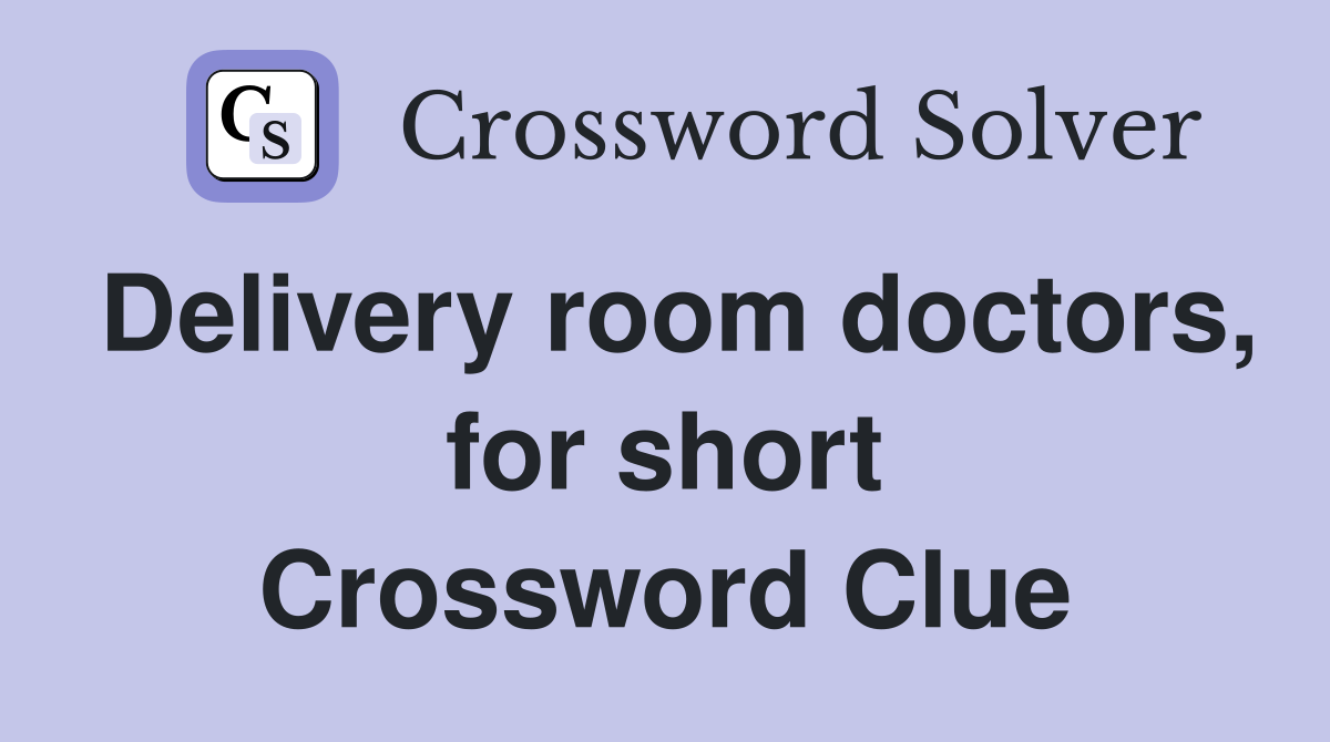 Delivery room doctors, for short Crossword Clue