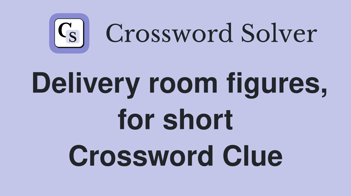 Delivery room figures, for short Crossword Clue
