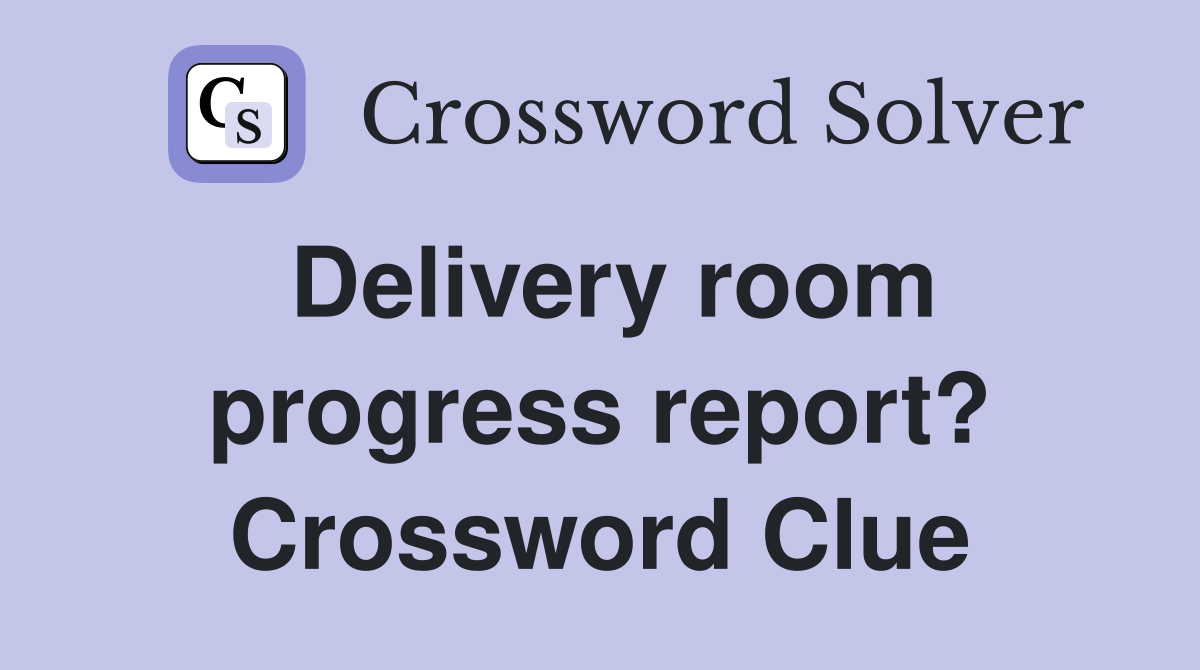 Delivery room progress report? Crossword Clue