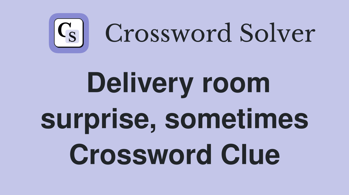 Delivery room surprise, sometimes Crossword Clue