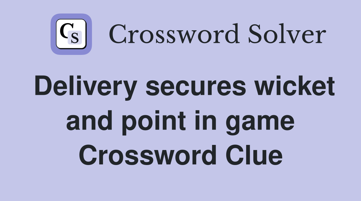 Delivery secures wicket and point in game Crossword Clue