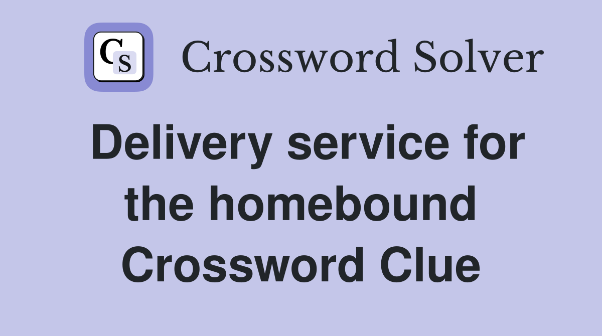 Delivery service for the homebound Crossword Clue