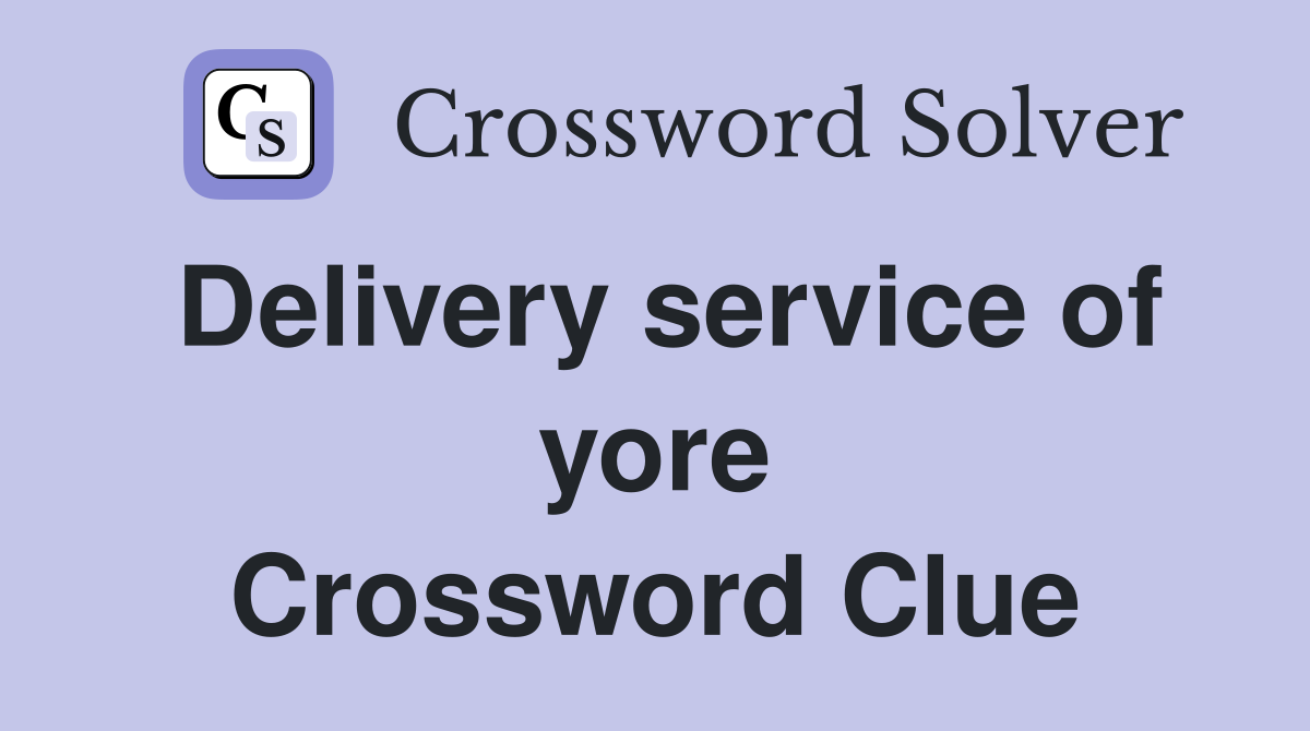 Delivery service of yore Crossword Clue