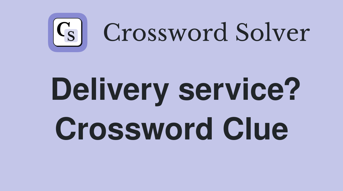 Delivery service? Crossword Clue
