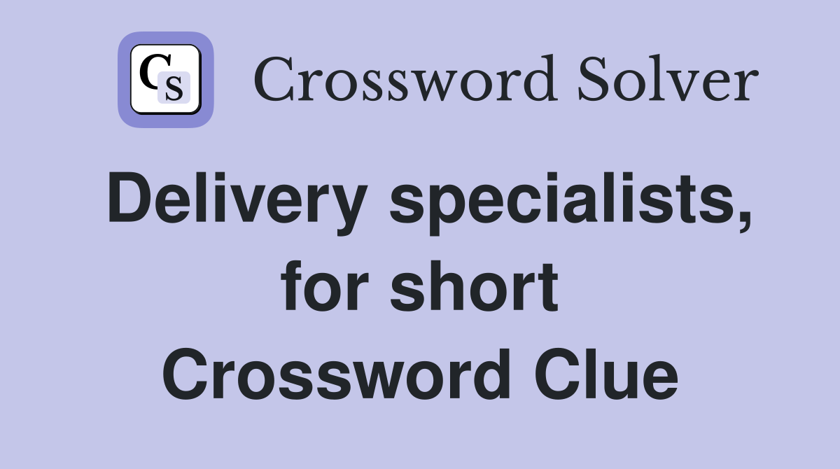 Delivery specialists, for short Crossword Clue