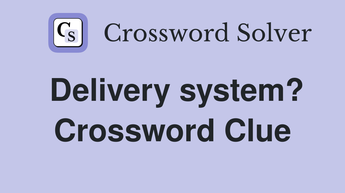 Delivery system? Crossword Clue