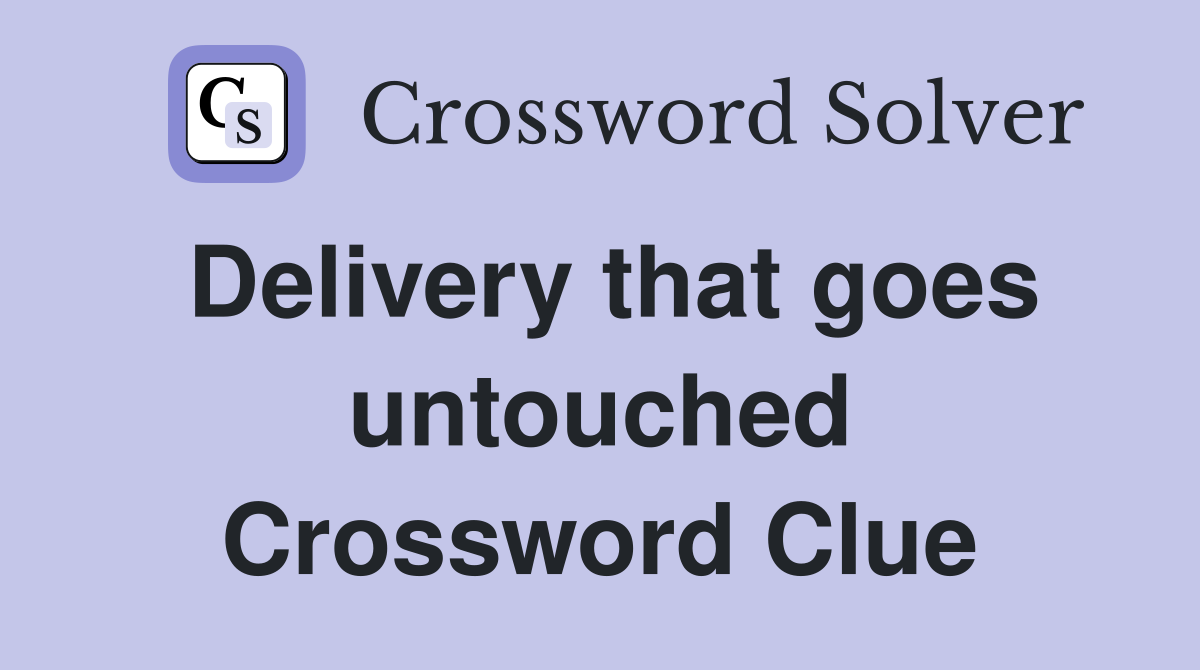 Delivery that goes untouched Crossword Clue
