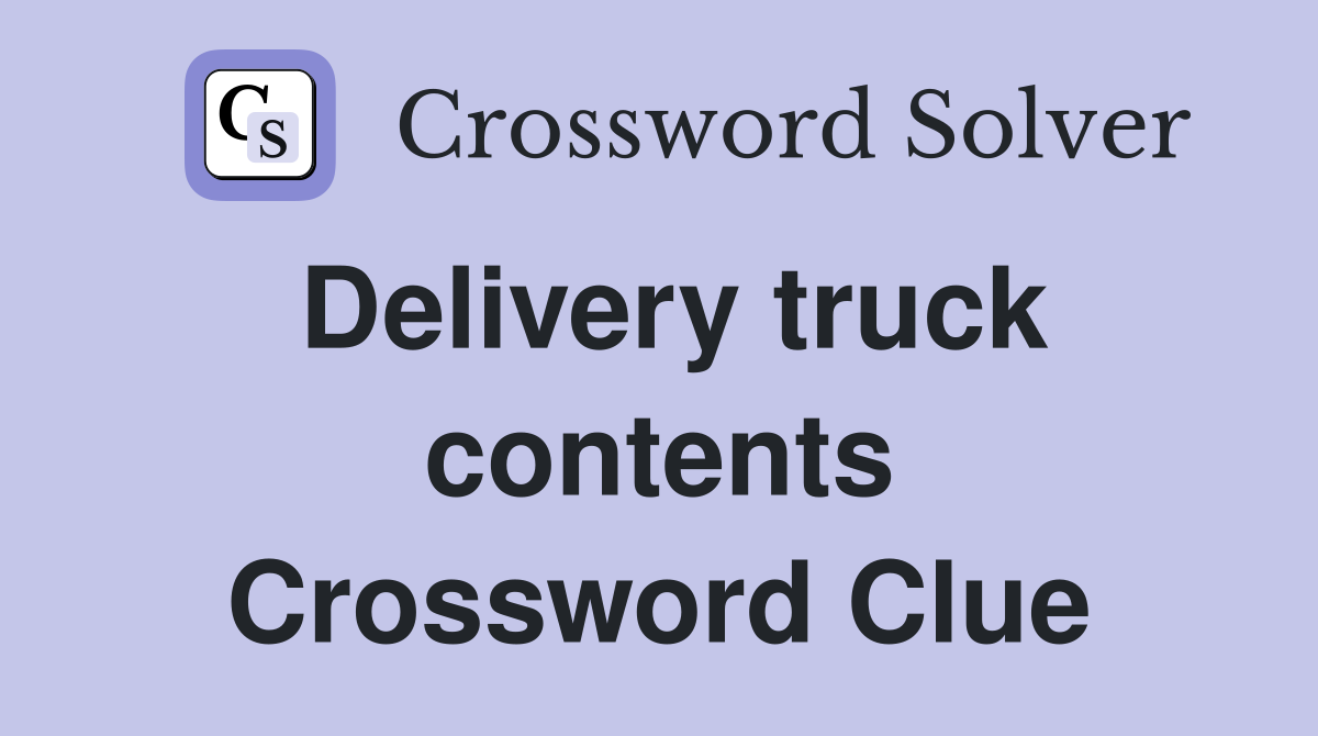 Delivery truck contents Crossword Clue