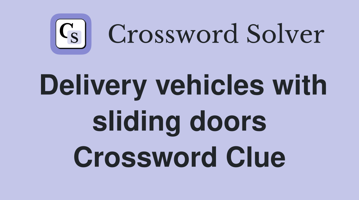 Delivery vehicles with sliding doors Crossword Clue