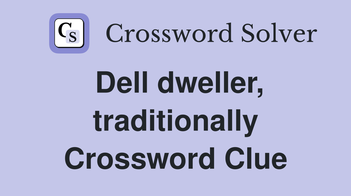 Dell dweller, traditionally Crossword Clue