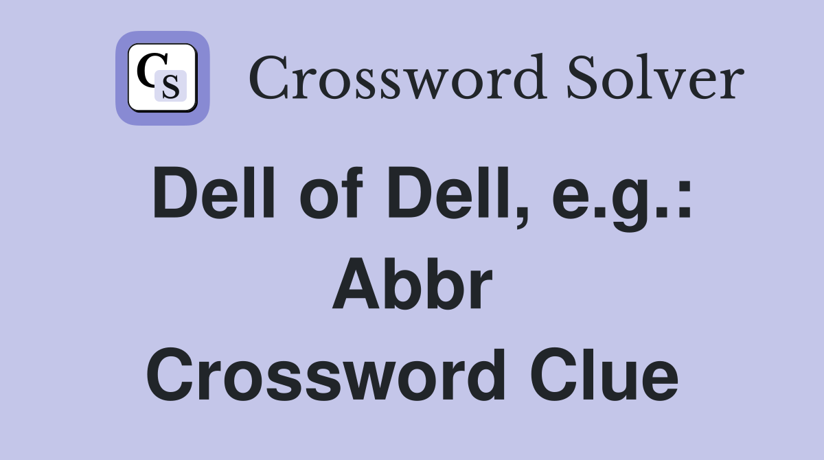 Dell of Dell, e.g.: Abbr Crossword Clue