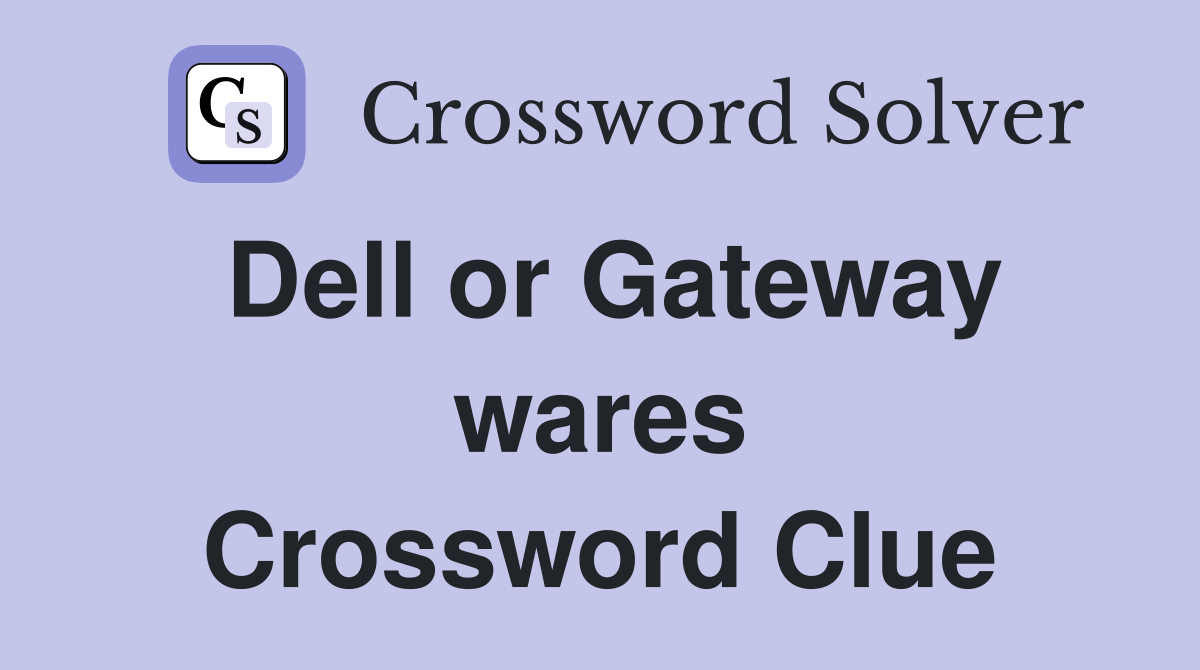 Dell or Gateway wares Crossword Clue