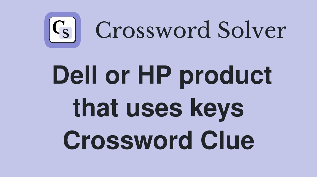 Dell or HP product that uses keys Crossword Clue