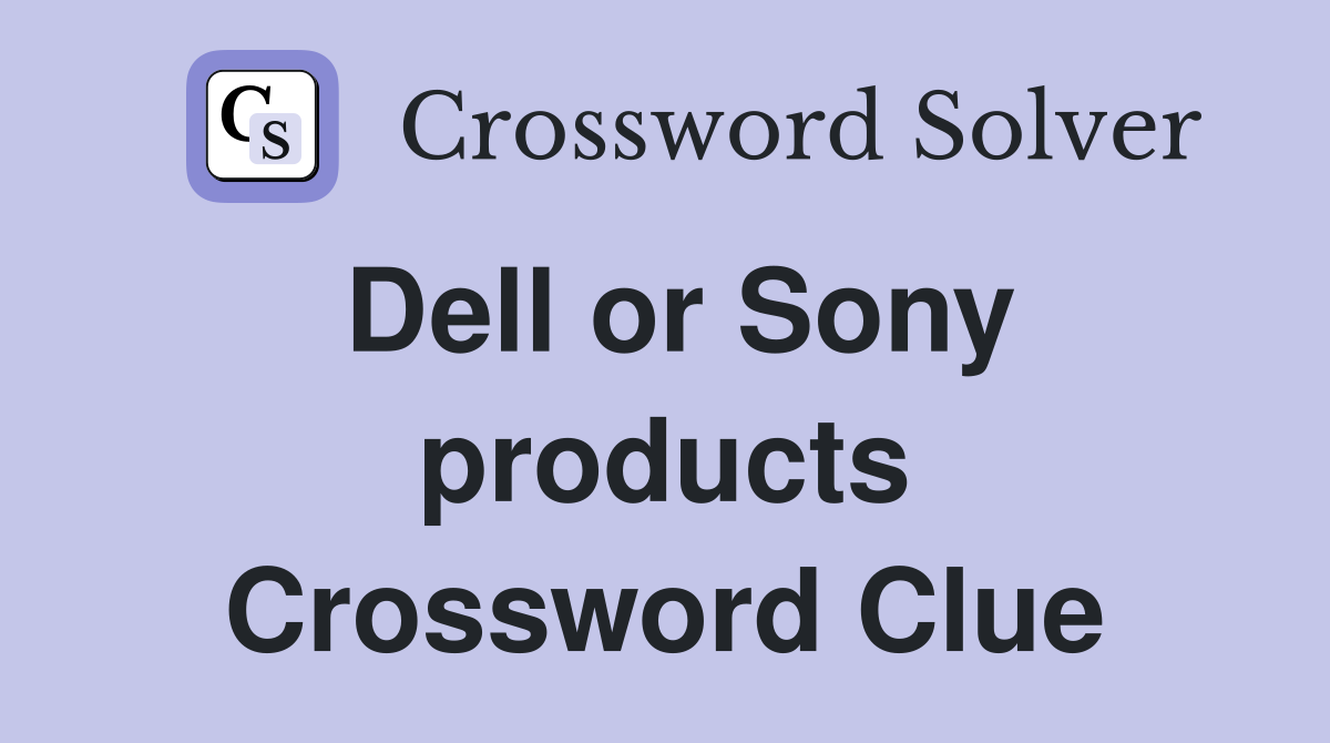 Dell or Sony products Crossword Clue
