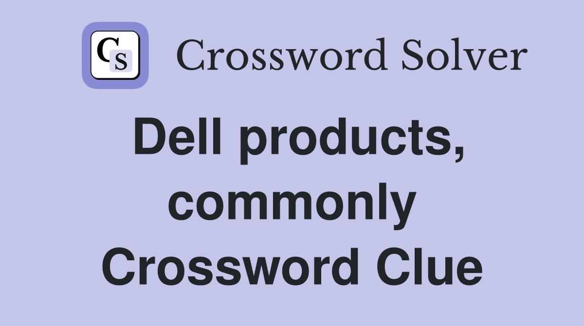 Dell products, commonly Crossword Clue
