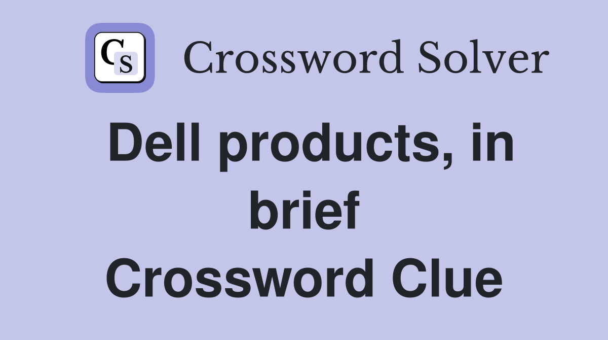 Dell products, in brief Crossword Clue