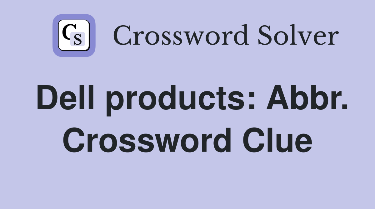 Dell products: Abbr. Crossword Clue