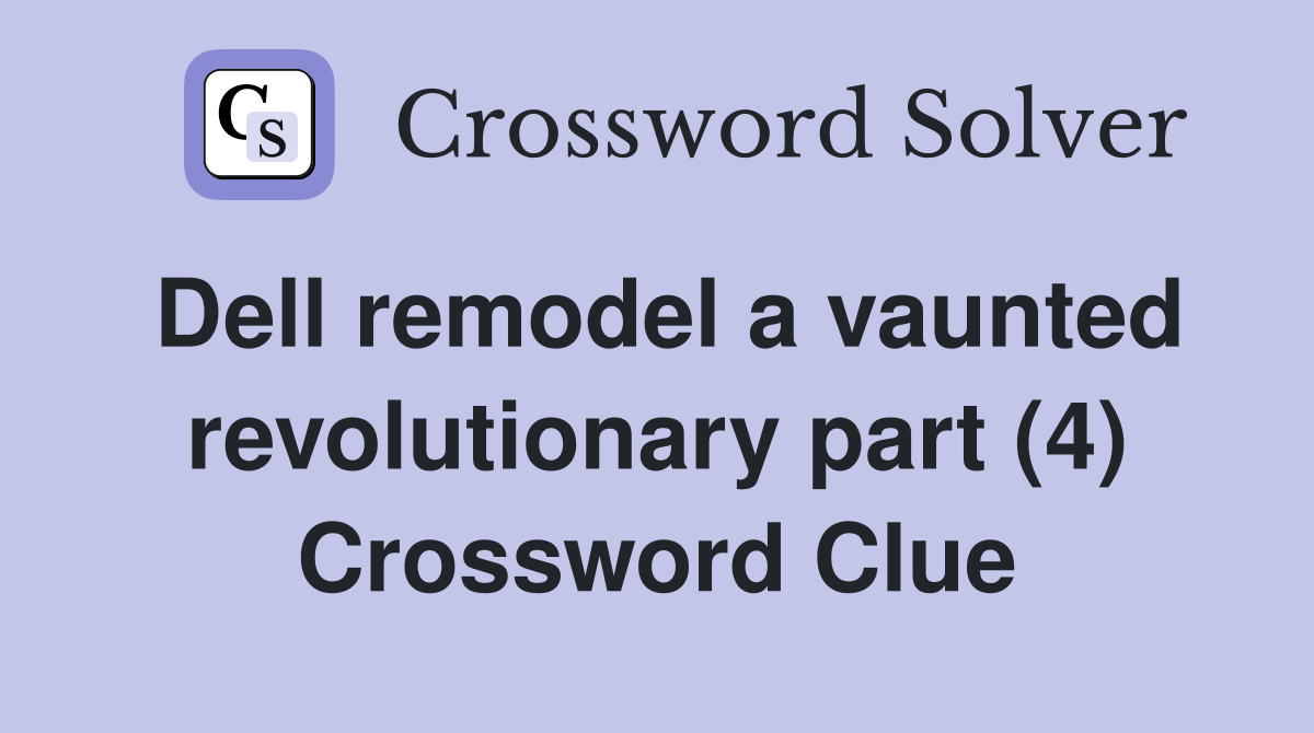 Dell remodel a vaunted revolutionary part (4) Crossword Clue