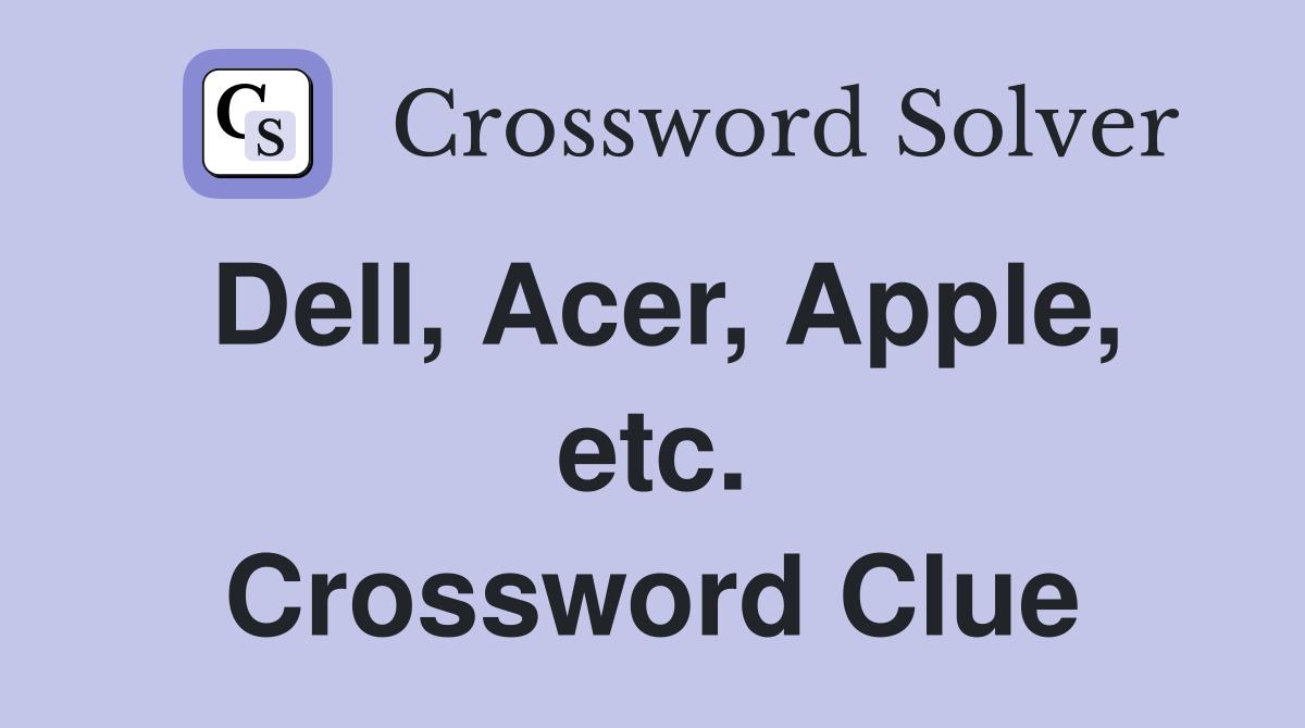 Dell, Acer, Apple, etc. Crossword Clue