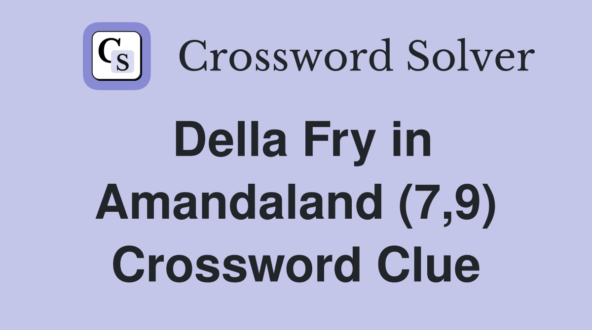 Della Fry in Amandaland (7,9) Crossword Clue