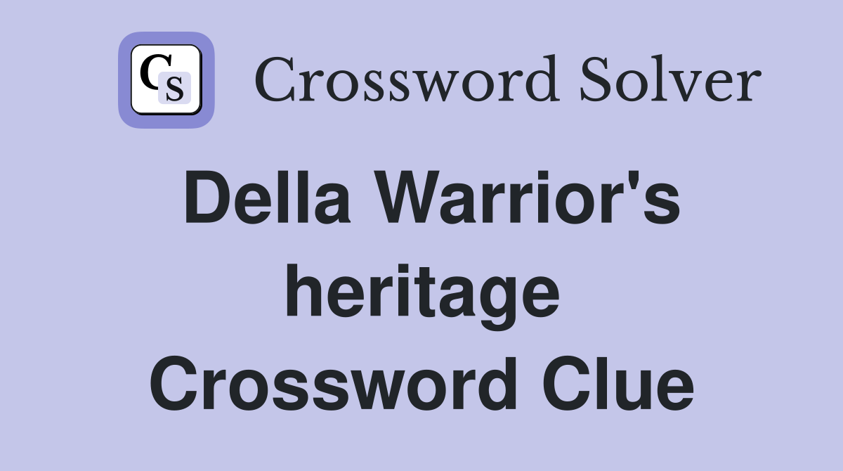 Della Warrior's heritage Crossword Clue