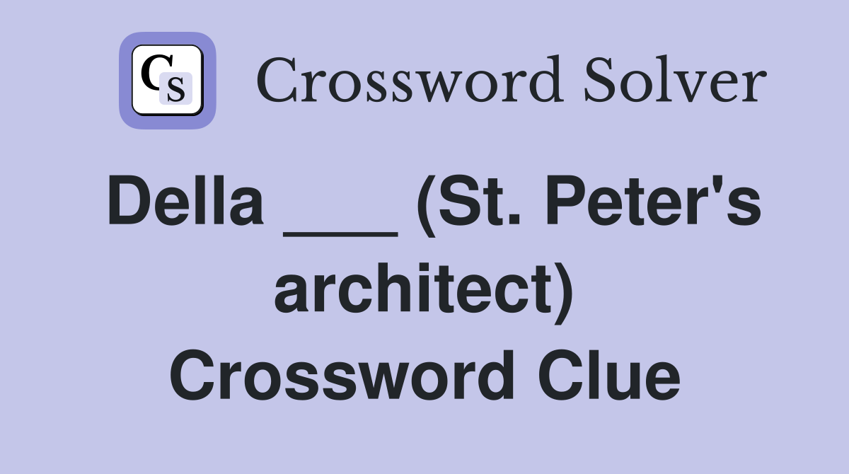 Della ___ (St. Peter's architect) Crossword Clue