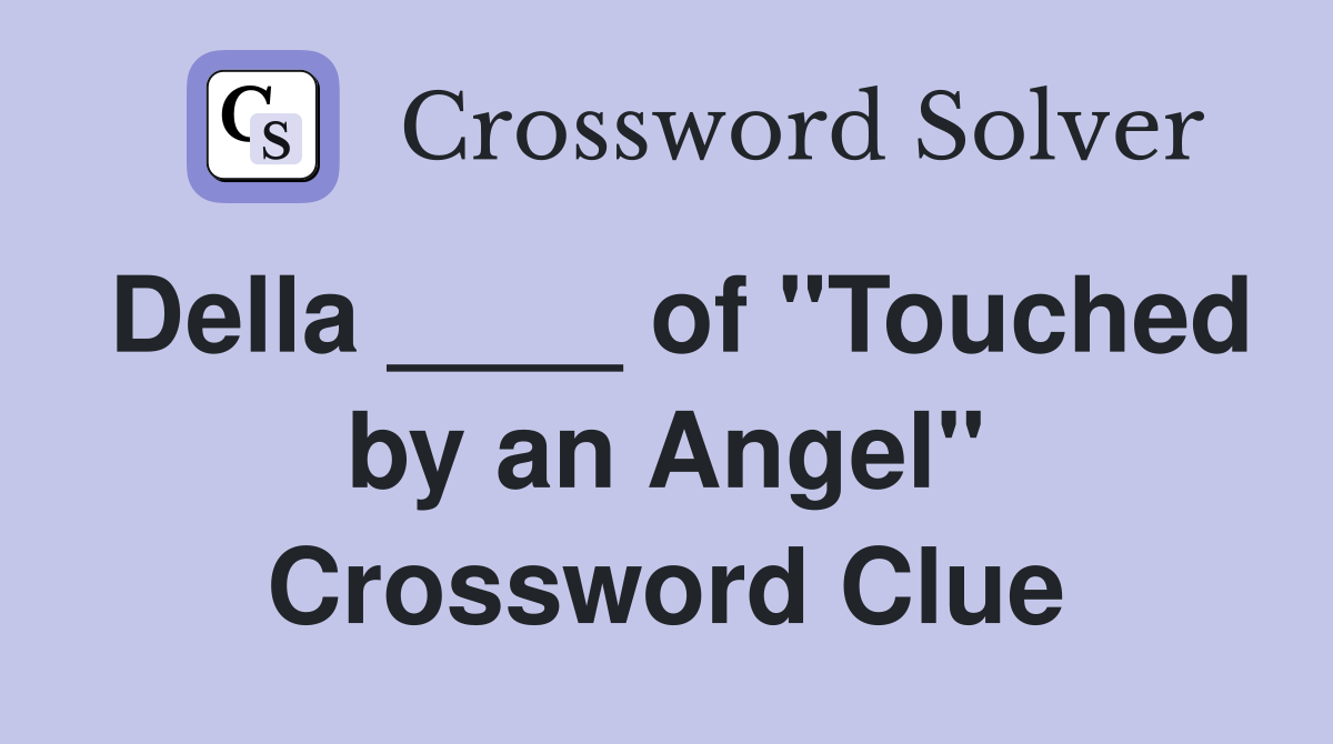 Della ____ of "Touched by an Angel" Crossword Clue