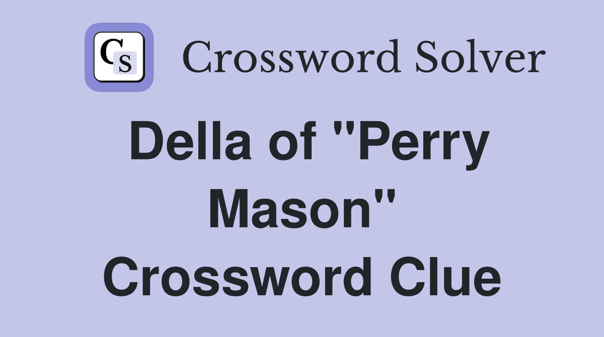 Della of "Perry Mason" Crossword Clue