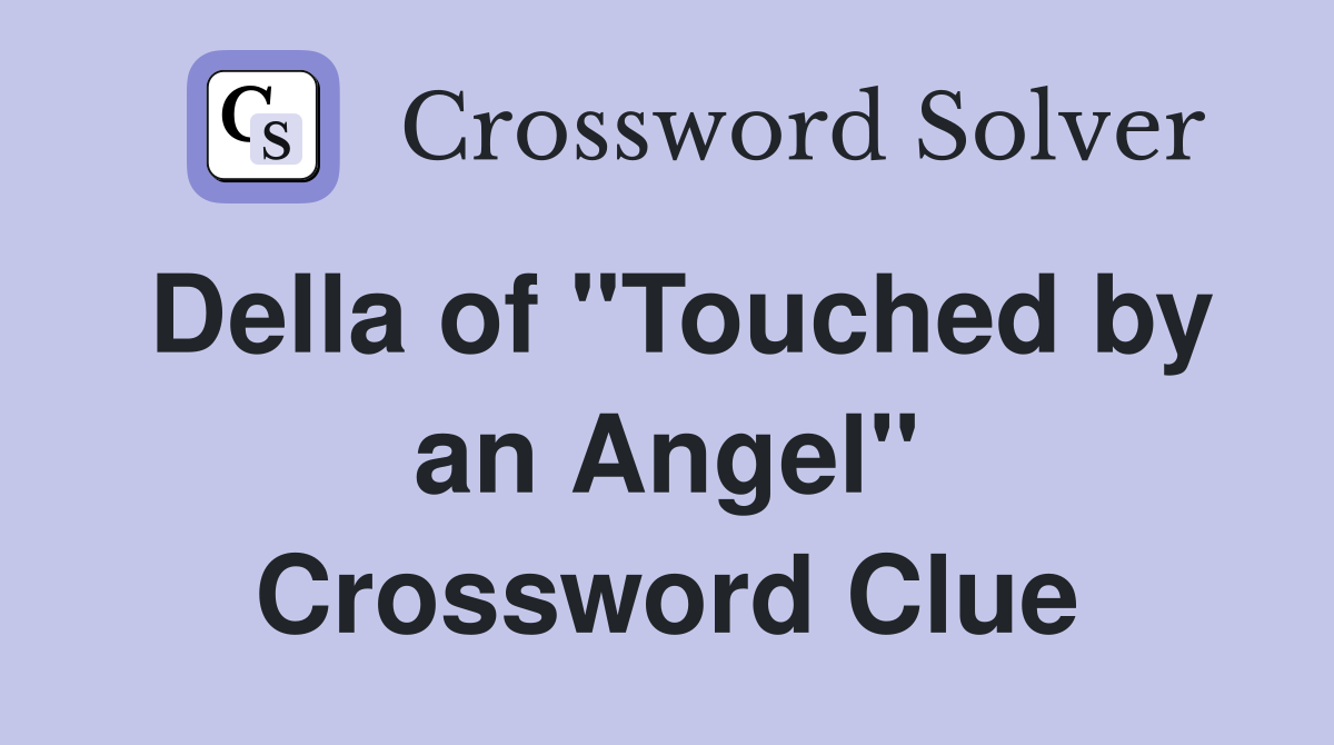 Della of "Touched by an Angel" Crossword Clue