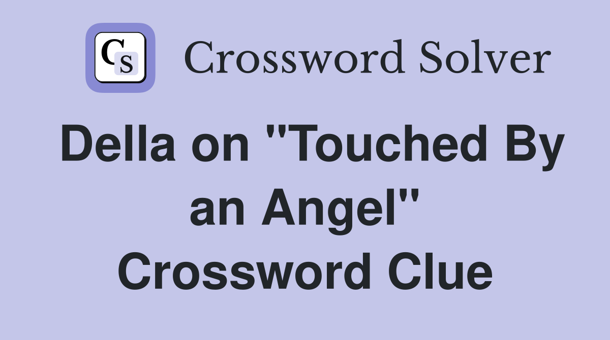 Della on "Touched By an Angel" Crossword Clue
