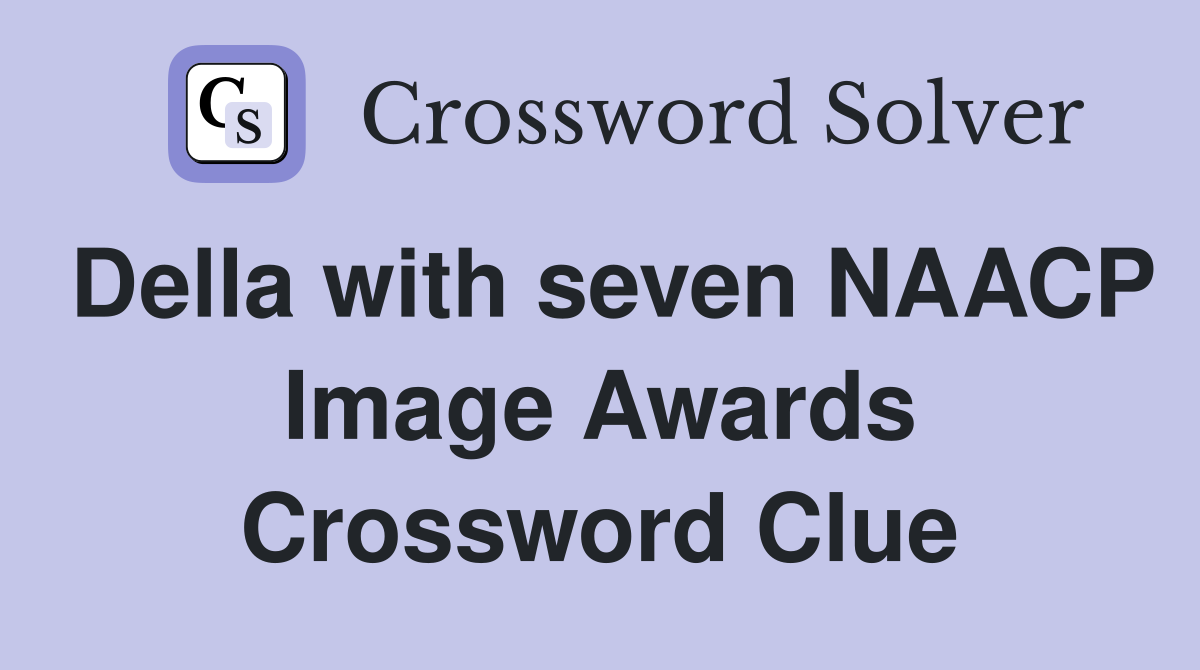 Della with seven NAACP Image Awards Crossword Clue